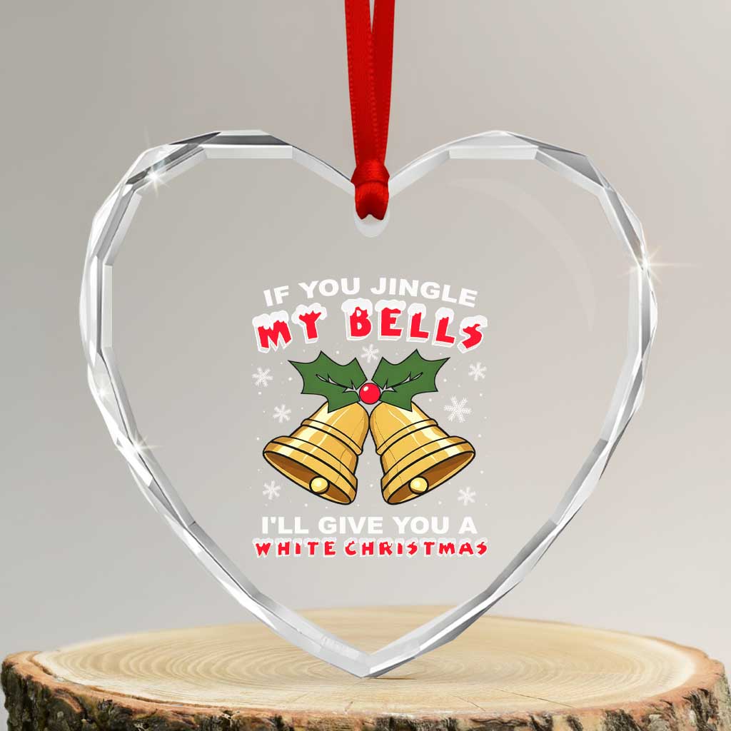 Funny If You Jingle My Bells I Will Give You A White Christmas Heart Crystal Glass Ornament Xmas Adult Humor TS11 Transparent Glass 3'' Heart Print Your Wear