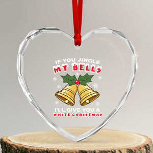 Funny If You Jingle My Bells I Will Give You A White Christmas Heart Crystal Glass Ornament Xmas Adult Humor TS11 Transparent Glass 3'' Heart Print Your Wear