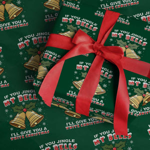 Funny If You Jingle My Bells I Will Give You A White Christmas Wrapping Paper Roll Xmas Adult Humor TS11 Green Print Your Wear