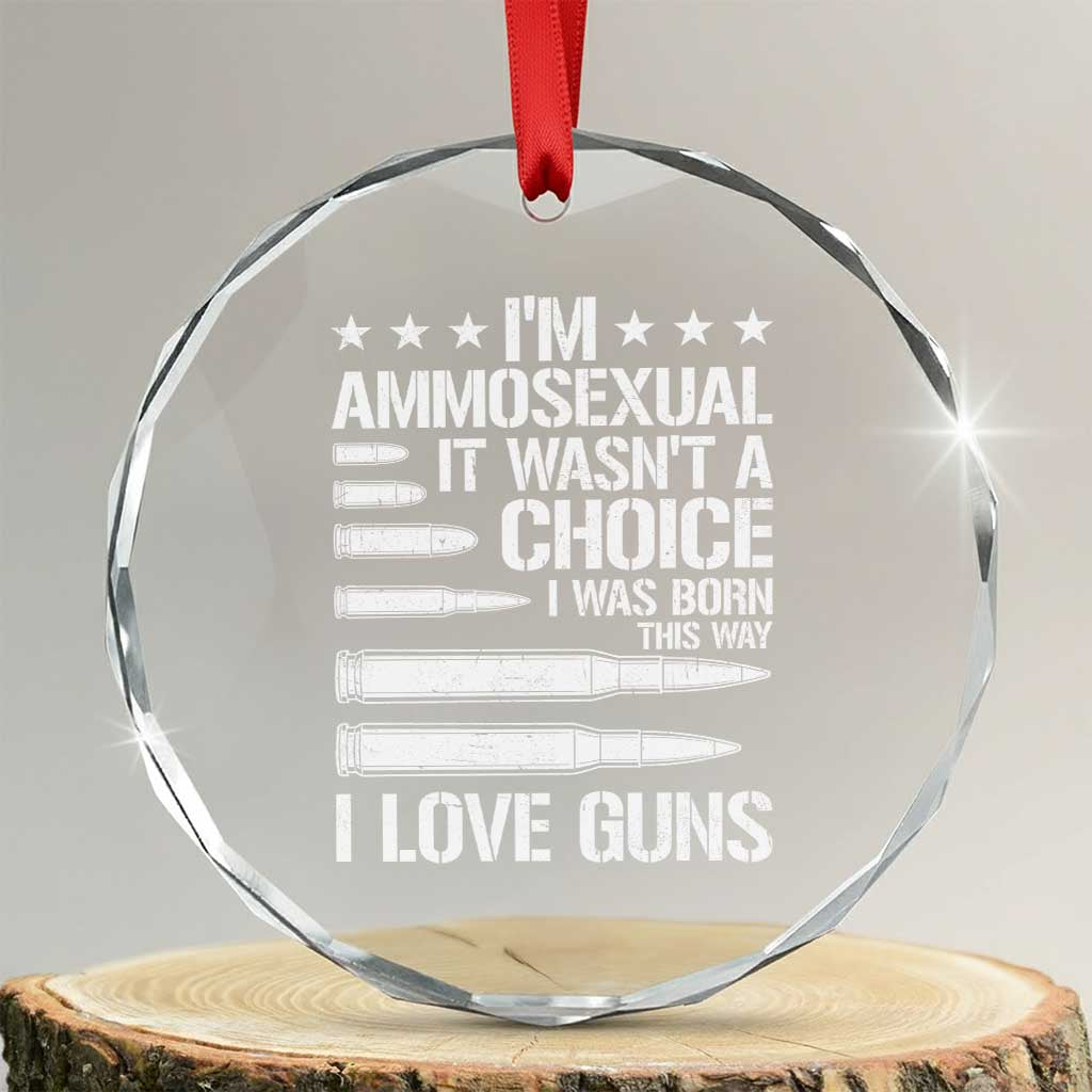 Funny Im Ammosexual Crystal Glass Ornament American Freedom Second Amendment TS12 Transparent Glass 3'' Circle Print Your Wear