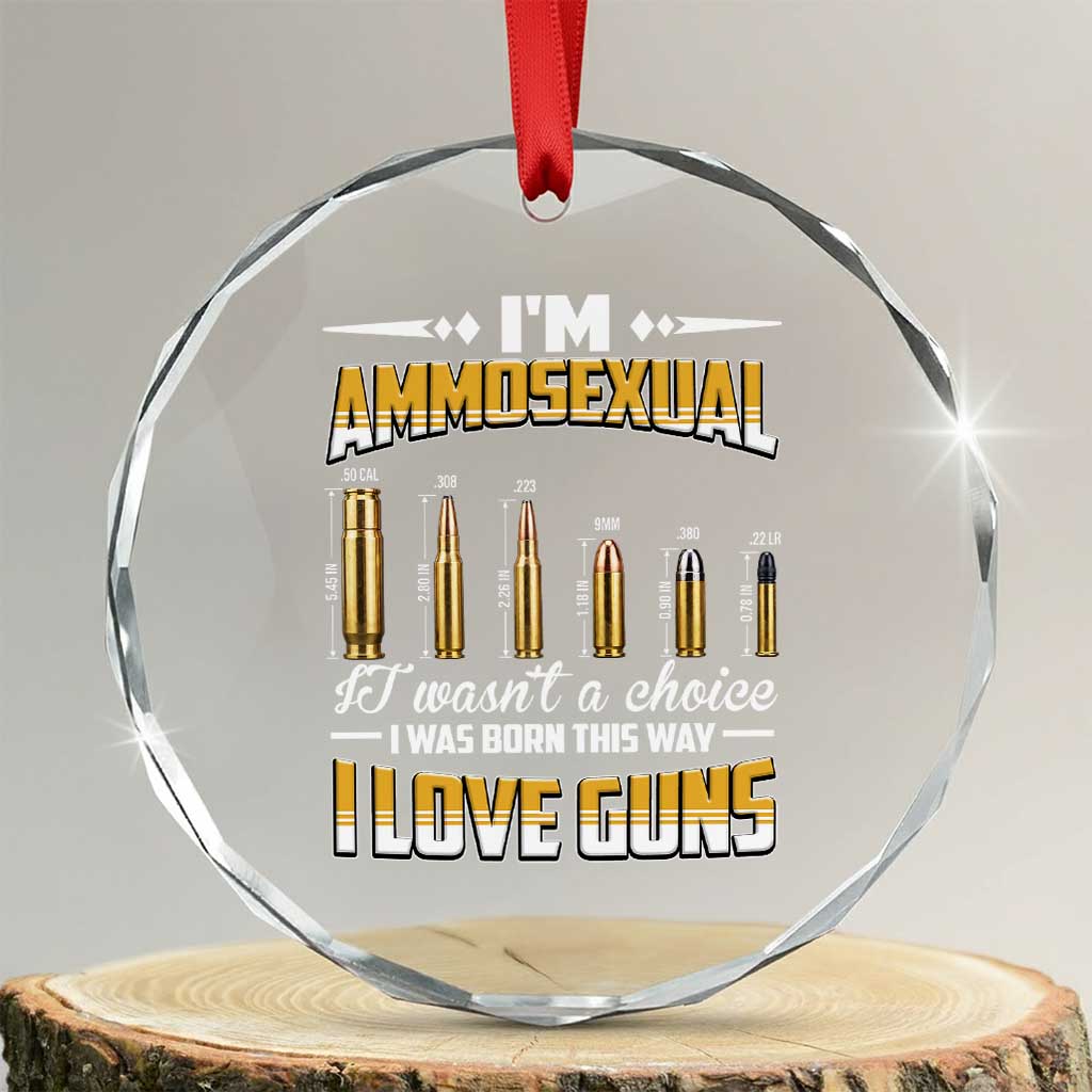 Funny Im Ammosexual Crystal Glass Ornament Second Amendment Patriotic Freedom Graphic TS12 Transparent Glass 3'' Circle Print Your Wear
