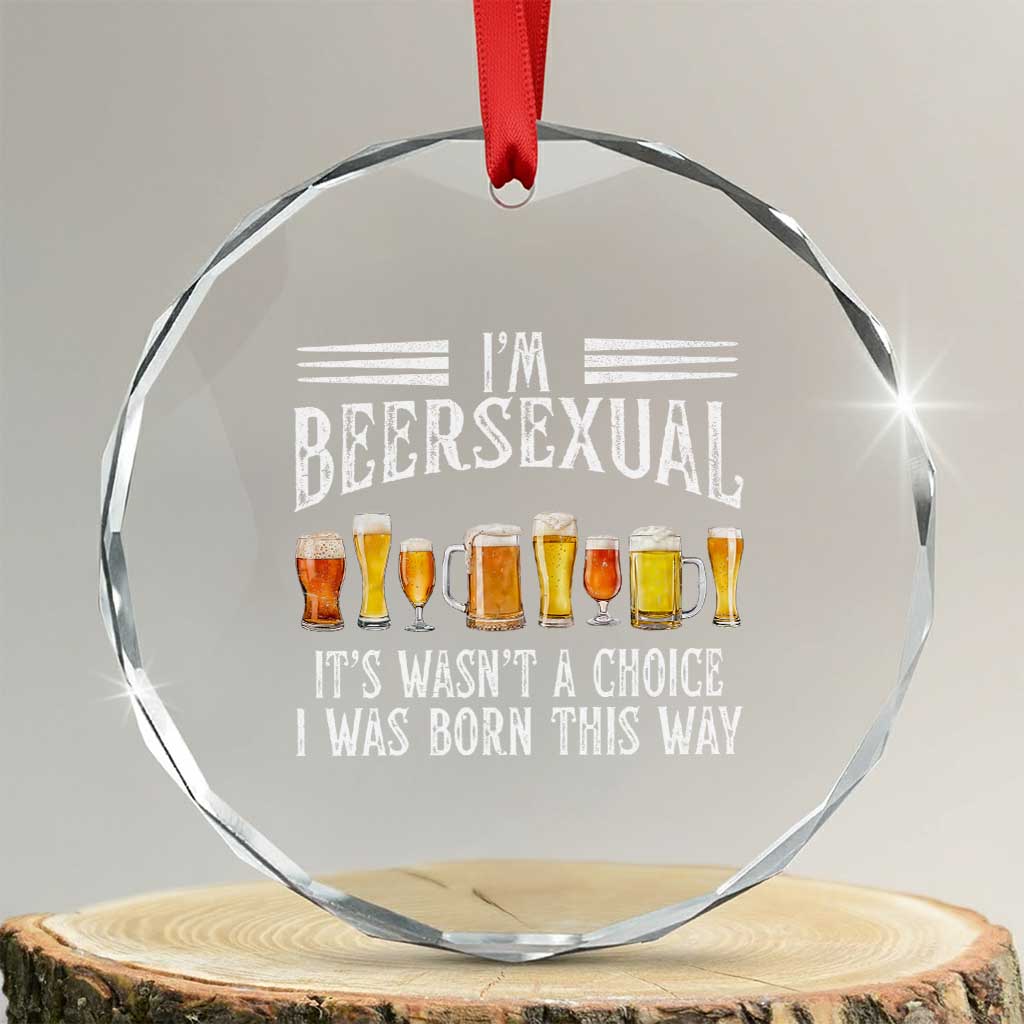 Funny Im Beersexual Crystal Glass Ornament Born This Way Beer Lover Graphic TS12 Transparent Glass 3'' Circle Print Your Wear
