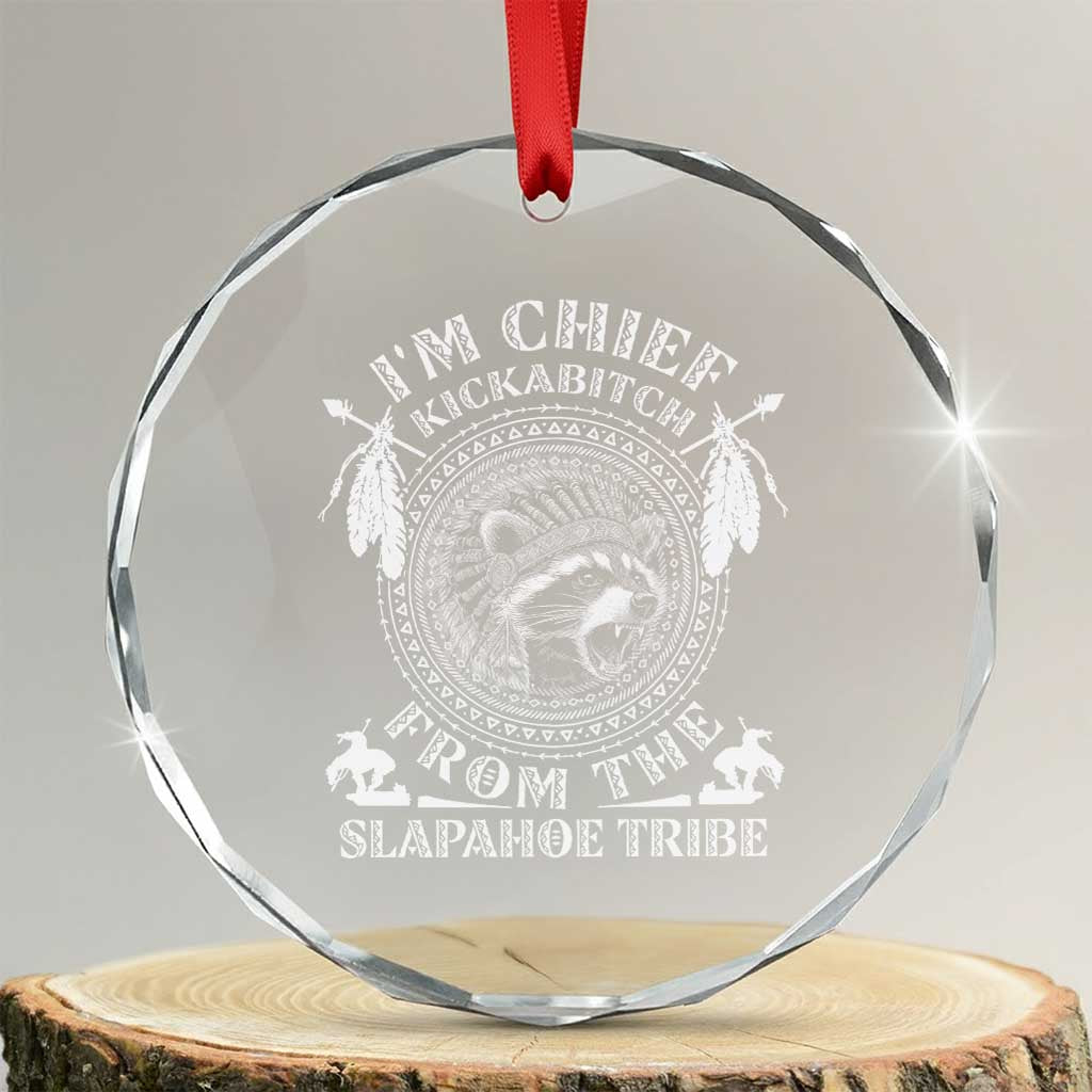 Funny I'm Chief Kickabitch From The Slapahoe Tribe Crystal Glass Ornament Native American Indigenous Racoon
