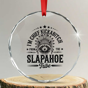 Funny I'm Chief Kickabitch From The Slapahoe Tribe Crystal Glass Ornament Native American Racoon