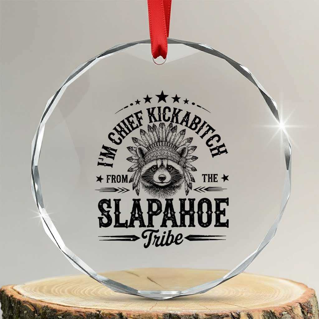 Funny I'm Chief Kickabitch From The Slapahoe Tribe Crystal Glass Ornament Native American Racoon TS11 Transparent Glass 3'' Circle Print Your Wear