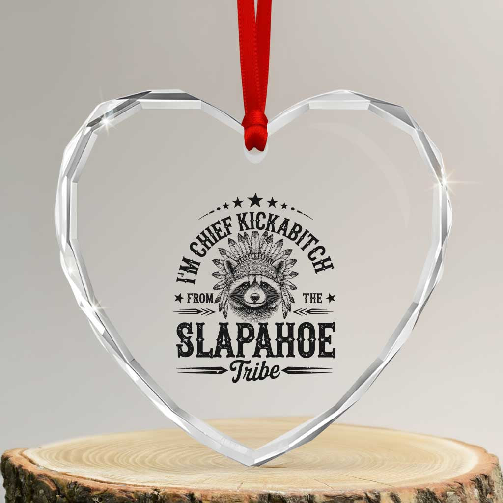 Funny I'm Chief Kickabitch From The Slapahoe Tribe Heart Crystal Glass Ornament Native American Racoon TS11 Transparent Glass 3'' Heart Print Your Wear