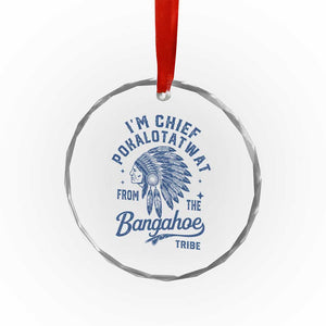 Funny I'm Chief Pokalotatwat from The Tribe Crystal Glass Ornament Indigenous Native American Headdress TS02 Print Your Wear