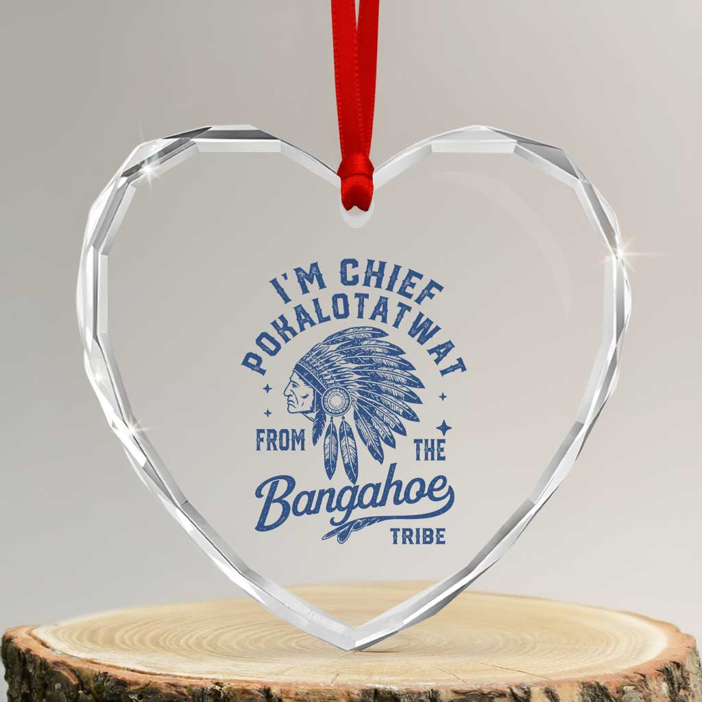 Funny I'm Chief Pokalotatwat from The Tribe Heart Crystal Glass Ornament Indigenous Native American Headdress TS02 Transparent Glass 3'' Heart Print Your Wear