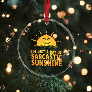 Funny Im Just A Ray Of Sarcastic Sunshine Crystal Glass Ornament No Filter Attitude Gift TS12 Print Your Wear