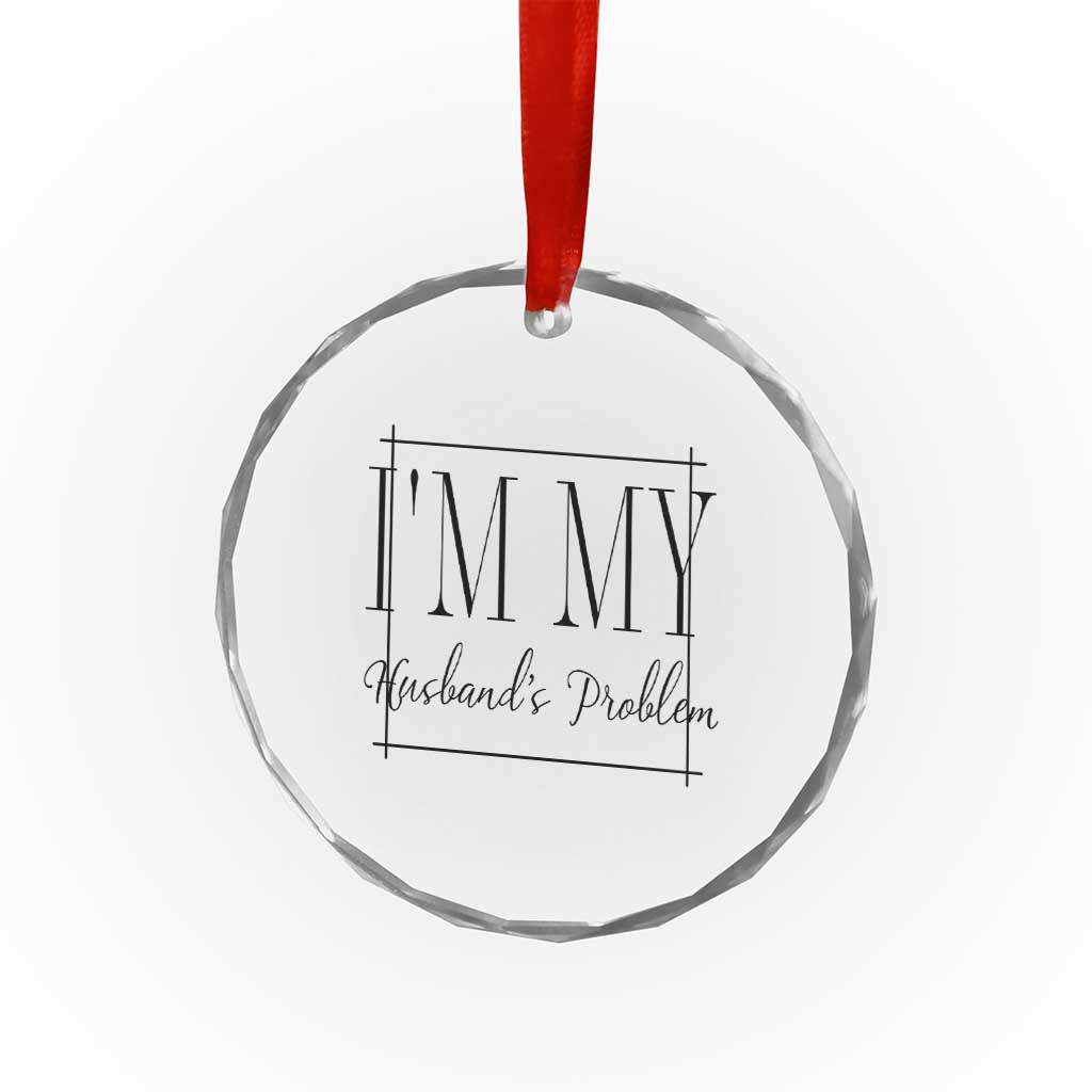Funny Im My Husbands Problem Wife Crystal Glass Ornament Marriage Couple Gift