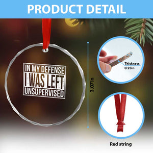 Funny In My Defense I Was Left Unsupervised Crystal Glass Ornament TS11 Print Your Wear