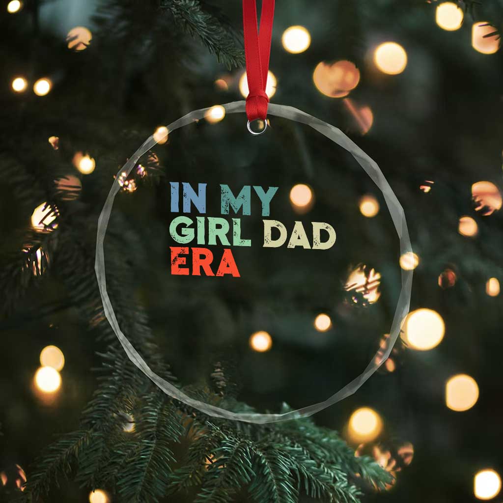 Funny In My Girl Dad Era Crystal Glass Ornament Fathers Day Presents From Daughter TS10 Print Your Wear