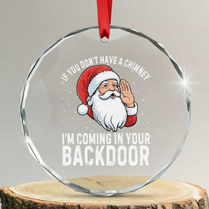 Funny Inappropriate Christmas Crystal Glass Ornament Adult Humor Santa If You Dont Have A Chimney Im Coming In Your Backdoor TS10 Transparent Glass 3'' Circle Print Your Wear