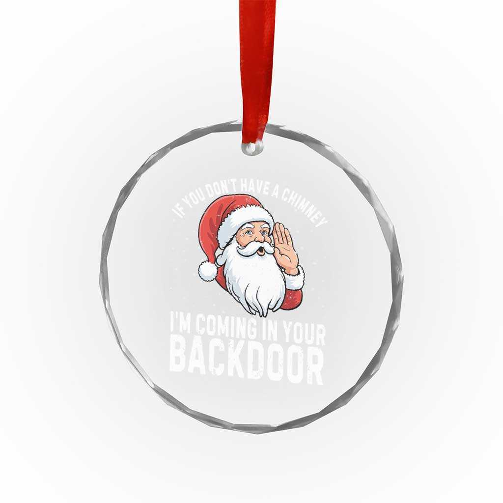 Funny Inappropriate Christmas Crystal Glass Ornament Adult Humor Santa If You Dont Have A Chimney Im Coming In Your Backdoor TS10 Print Your Wear