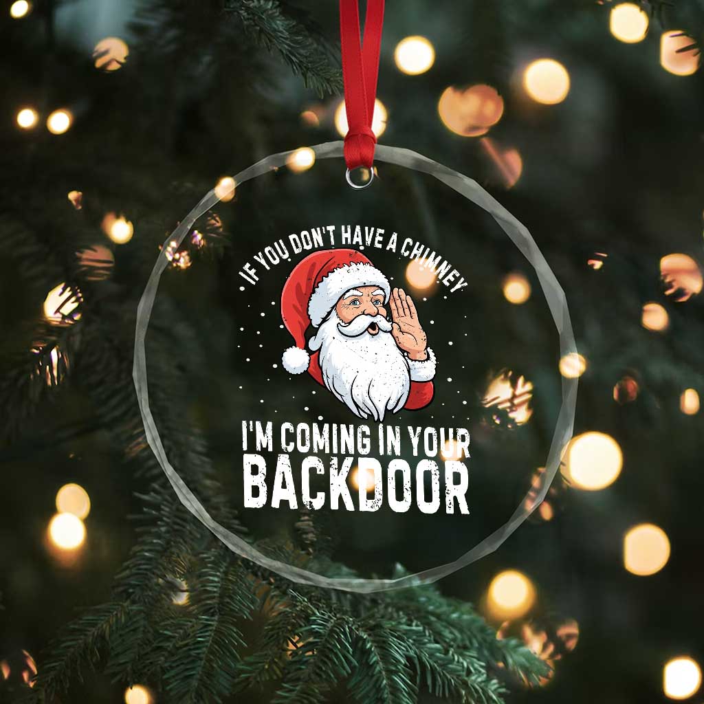 Funny Inappropriate Christmas Crystal Glass Ornament Adult Humor Santa If You Dont Have A Chimney Im Coming In Your Backdoor TS10 Print Your Wear