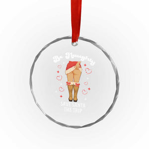 Funny Inappropriate Christmas Crystal Glass Ornament Be Naughty Save Santa The Trip TS10 Print Your Wear