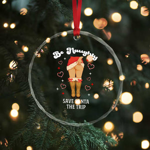 Funny Inappropriate Christmas Crystal Glass Ornament Be Naughty Save Santa The Trip TS10 Print Your Wear