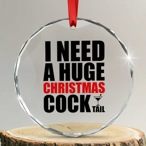 Funny Inappropriate Christmas Crystal Glass Ornament I Need a Huge Christmas COCKtail Adult Humor Drinking Gift TS10 Transparent Glass 3'' Circle Print Your Wear