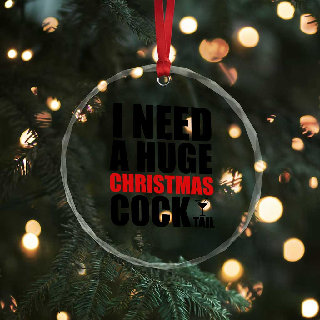 Funny Inappropriate Christmas Crystal Glass Ornament I Need a Huge Christmas COCKtail Adult Humor Drinking Gift TS10 Print Your Wear