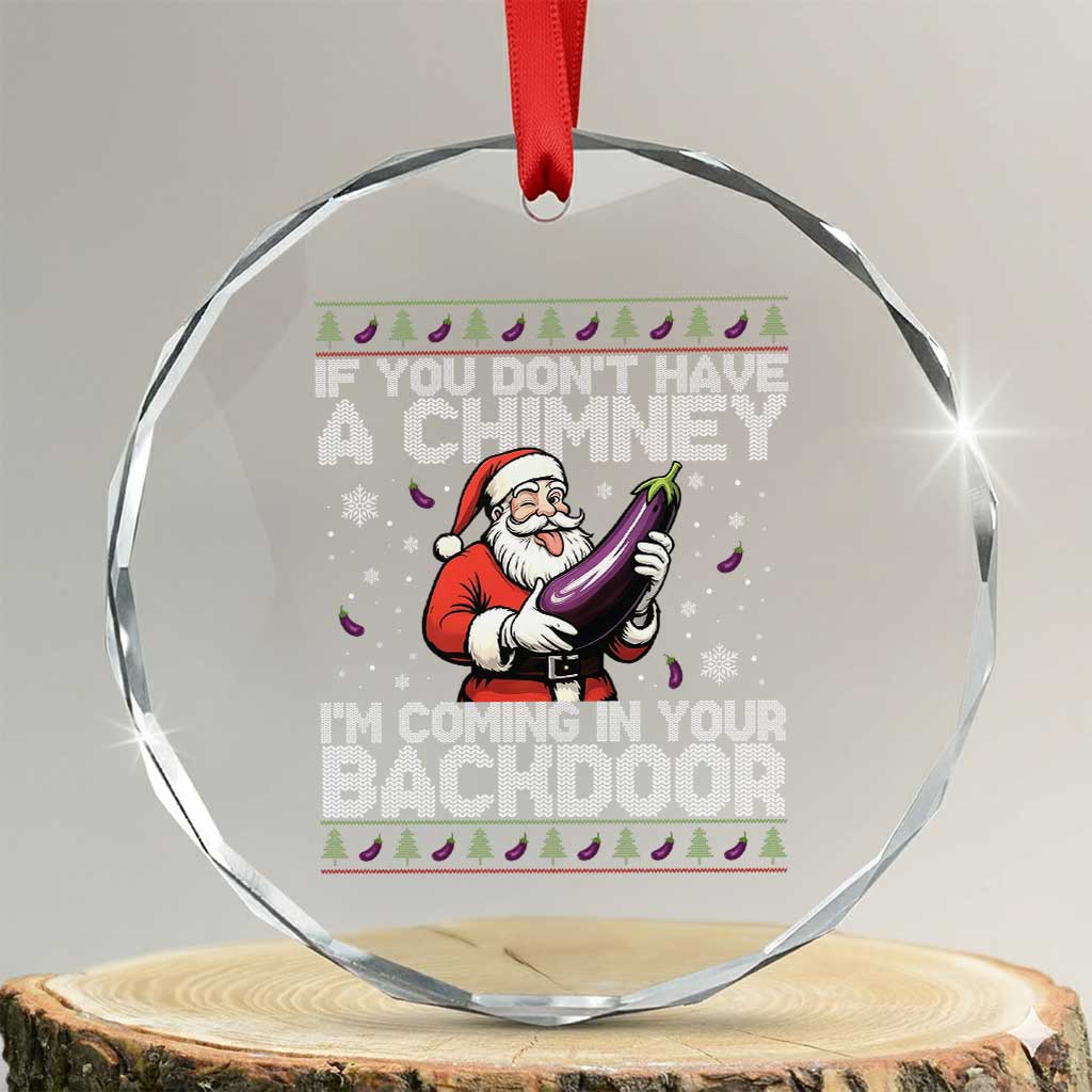 Funny Inappropriate Christmas Crystal Glass Ornament Santa If You Dont Have A Chimney Im Coming In Your Backdoor TS10 Transparent Glass 3'' Circle Print Your Wear