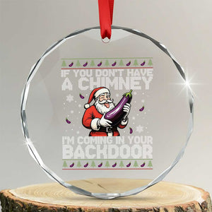 Funny Inappropriate Christmas Crystal Glass Ornament Santa If You Dont Have A Chimney Im Coming In Your Backdoor TS10 Transparent Glass 3'' Circle Print Your Wear