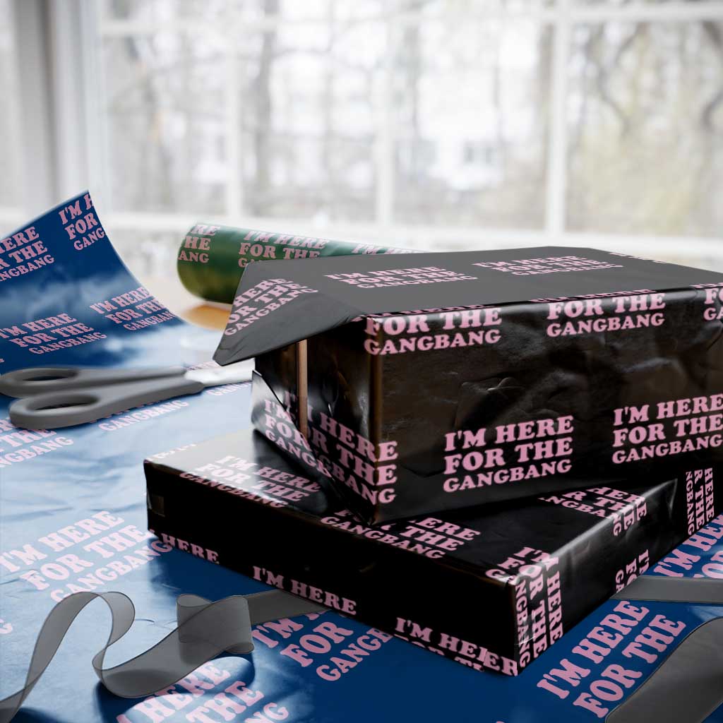 Funny Inappropriate Sex Humor Joke Wrapping Paper Roll I Am Here For The Gangb*ng TS12 Black Print Your Wear