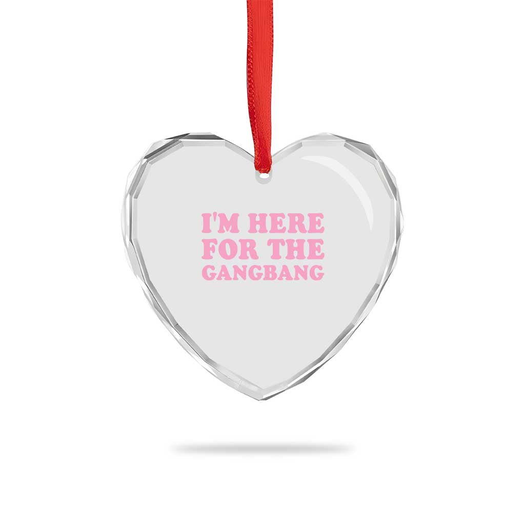 Funny Inappropriate Sex Humor Joke Heart Crystal Glass Ornament I Am Here For The Gangb*ng TS12 Print Your Wear