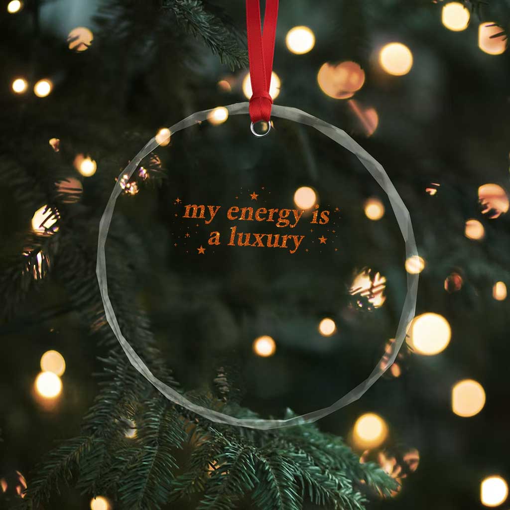 Funny Inspirational Quote Crystal Glass Ornament My Energy Is A Luxury Sparkle Star TS11 Print Your Wear