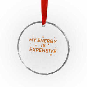 Funny Inspirational Quote Crystal Glass Ornament My Energy Is Expensive Sparkle Star TS11 Print Your Wear