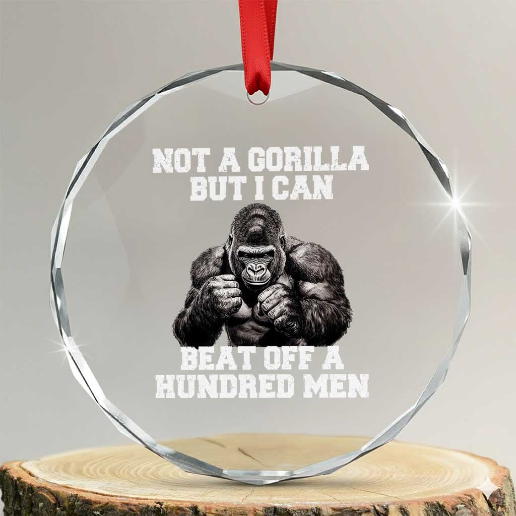 Funny Internet Meme Crystal Glass Ornament Not A Gorilla But I Can Beat Off 100 Men TS10 Transparent Glass 3'' Circle Print Your Wear