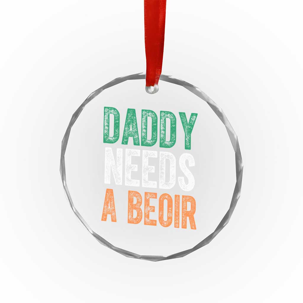 Funny Irish Beer Drinking Crystal Glass Ornament Daddy Needs A Beoir Fathers Day TS11 Print Your Wear