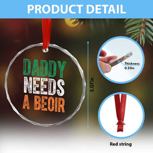 Funny Irish Beer Drinking Crystal Glass Ornament Daddy Needs A Beoir Fathers Day TS11 Print Your Wear