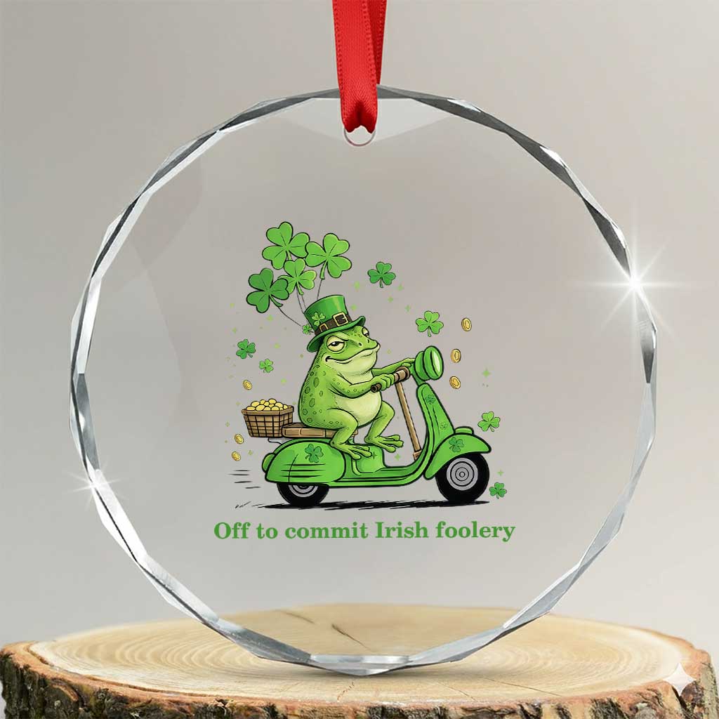 Funny Irish Frog Off To Commit Foolery Crystal Glass Ornament St Patricks Day Gift TS12 Transparent Glass 3'' Circle Print Your Wear