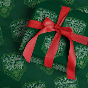 Funny Irish Pride Wrapping Paper Roll Some People Spend Their Whole Lives Trying To Be Awesome Others Are Born Irish TS11 Green Print Your Wear