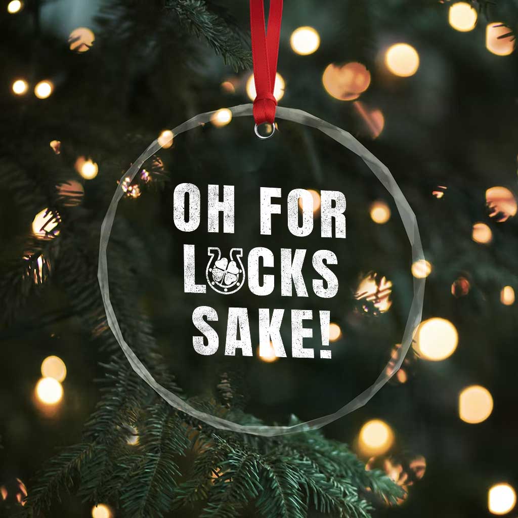 Funny Irish St Patricks Day Crystal Glass Ornament Oh For Lucks Sake Shamrock TS10 Print Your Wear