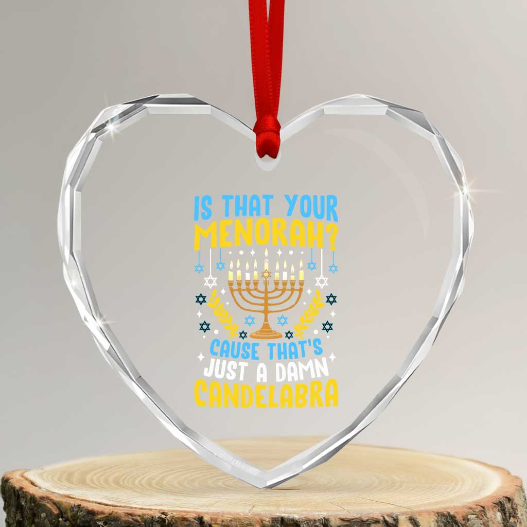 Funny Is That your Menorah Cause That's Just A Damn Candelabra Heart Crystal Glass Ornament Hanukkah Menorah TS11 Transparent Glass 3'' Heart Print Your Wear