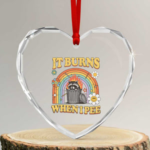 Funny It Burns When I Pee Heart Crystal Glass Ornament Sarcastic Burning Racoon Meme TS11 Transparent Glass 3'' Heart Print Your Wear
