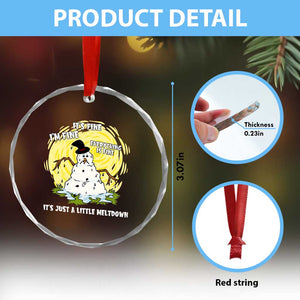 Funny It Is Fine I Am Fine Everything Is Fine Its Just A Little Meltdown Crystal Glass Ornament Christmas Snowman TS11 Print Your Wear