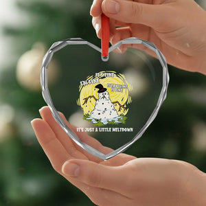 Funny It Is Fine I Am Fine Everything Is Fine Its Just A Little Meltdown Heart Crystal Glass Ornament Christmas Snowman TS11 Print Your Wear
