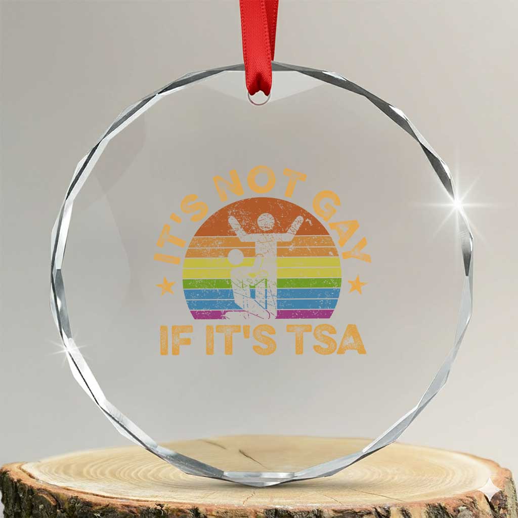 Funny It is Not Gay If It is TSA Security Crystal Glass Ornament TS10 Transparent Glass 3'' Circle Print Your Wear