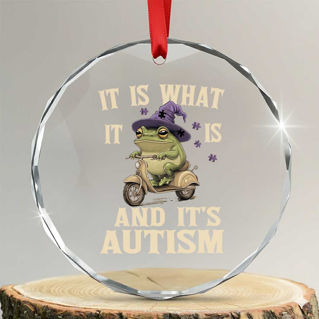 Funny It Is What It Is And It's Autism Crystal Glass Ornament Meme Autism Awareness Frog TS11 Transparent Glass 3'' Circle Print Your Wear