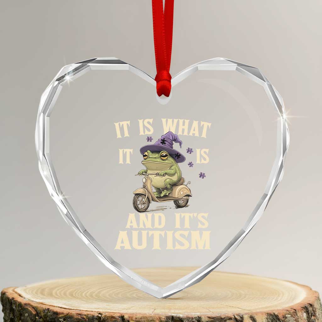 Funny It Is What It Is And It's Autism Heart Crystal Glass Ornament Meme Autism Awareness Frog TS11 Transparent Glass 3'' Heart Print Your Wear