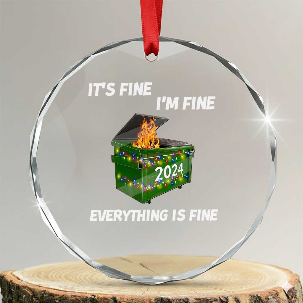 Funny It's Fine I'm Everything Is Fine 2024 Crystal Glass Ornament Lil Dumpster Fire TS11 Transparent Glass 3'' Circle Print Your Wear