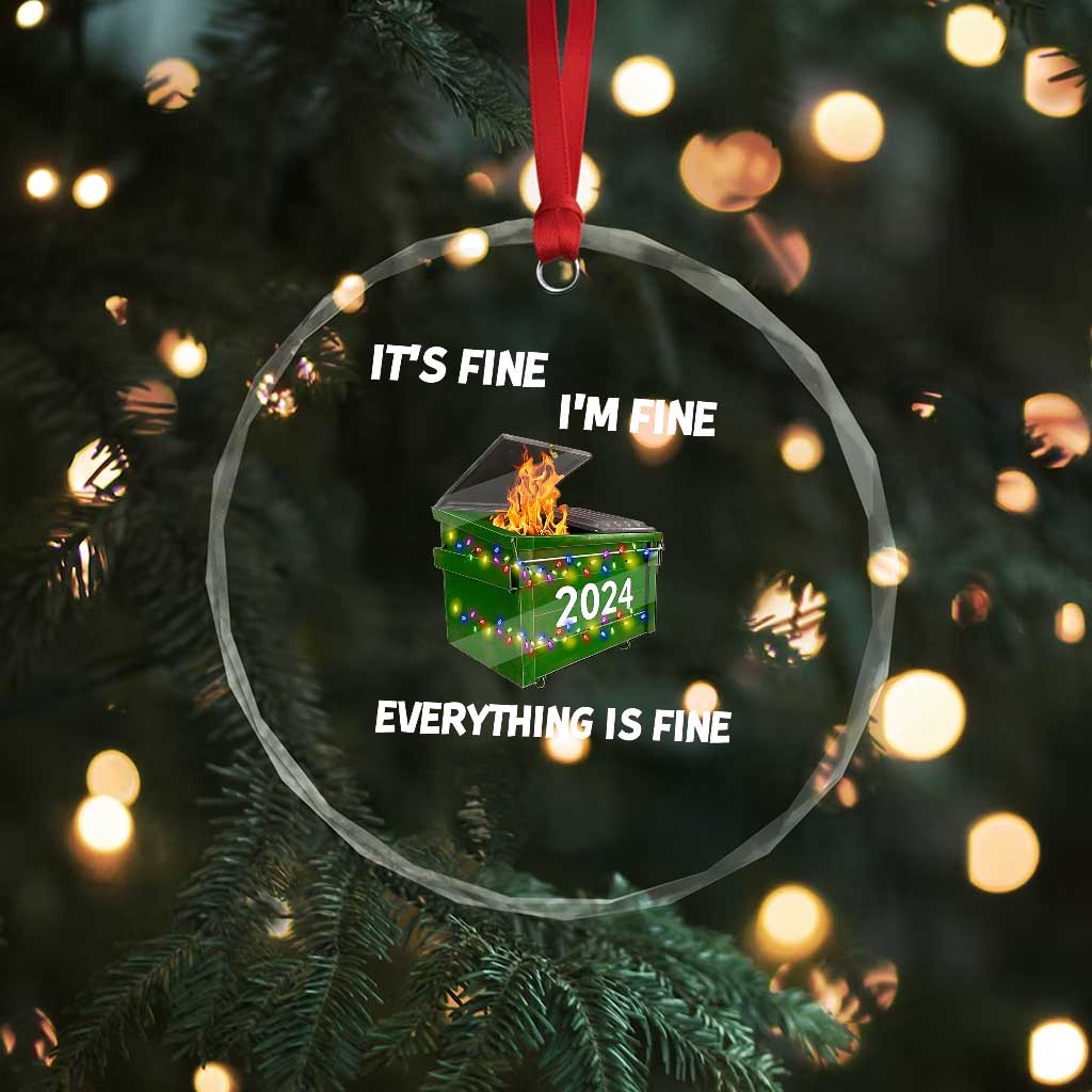 Funny It's Fine I'm Everything Is Fine 2024 Crystal Glass Ornament Lil Dumpster Fire TS11 Print Your Wear