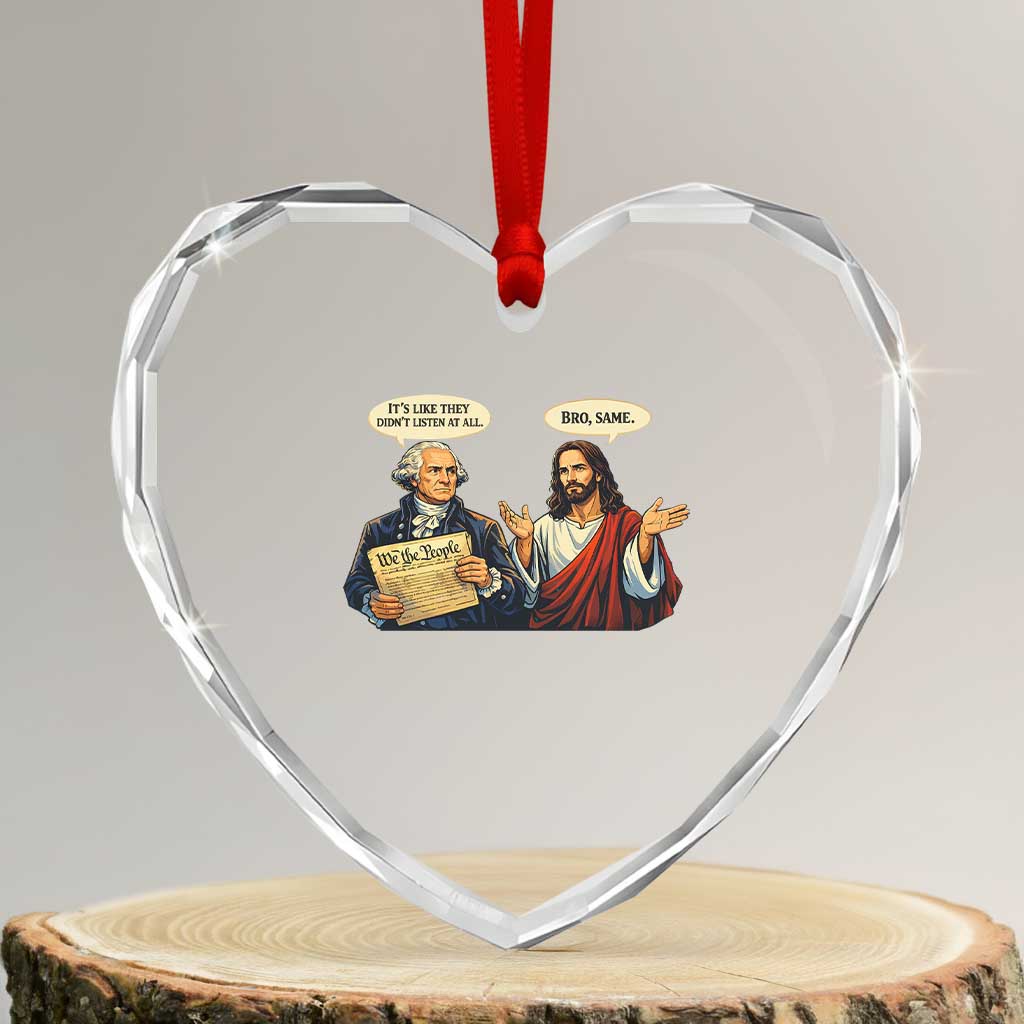 Funny Its Like They Didnt Listen At All Bro Same Meme Heart Crystal Glass Ornament TS11 Transparent Glass 3'' Heart Print Your Wear