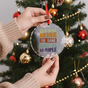 Funny It's Weird Being The Same Age As Old People Crystal Glass Ornament Retro Sarcastic Text TS11 Print Your Wear