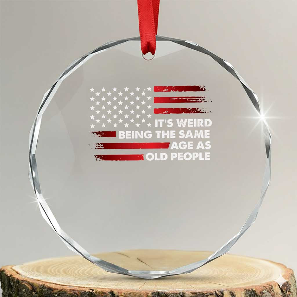 Funny It's Weird Being The Same Age As Old People Crystal Glass Ornament Vintage American Flag TS11 Transparent Glass 3'' Circle Print Your Wear