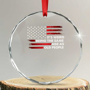 Funny It's Weird Being The Same Age As Old People Crystal Glass Ornament Vintage American Flag TS11 Transparent Glass 3'' Circle Print Your Wear
