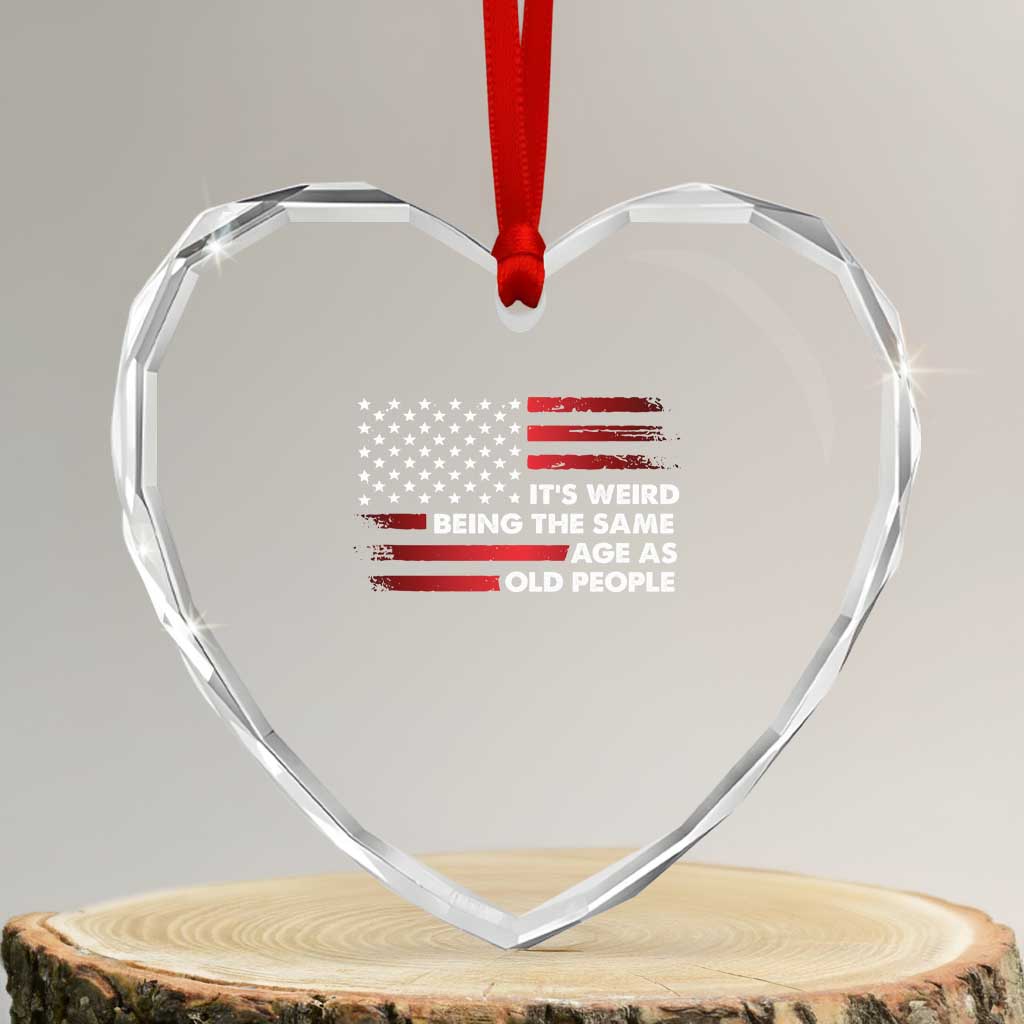 Funny It's Weird Being The Same Age As Old People Heart Crystal Glass Ornament Vintage American Flag TS11 Transparent Glass 3'' Heart Print Your Wear