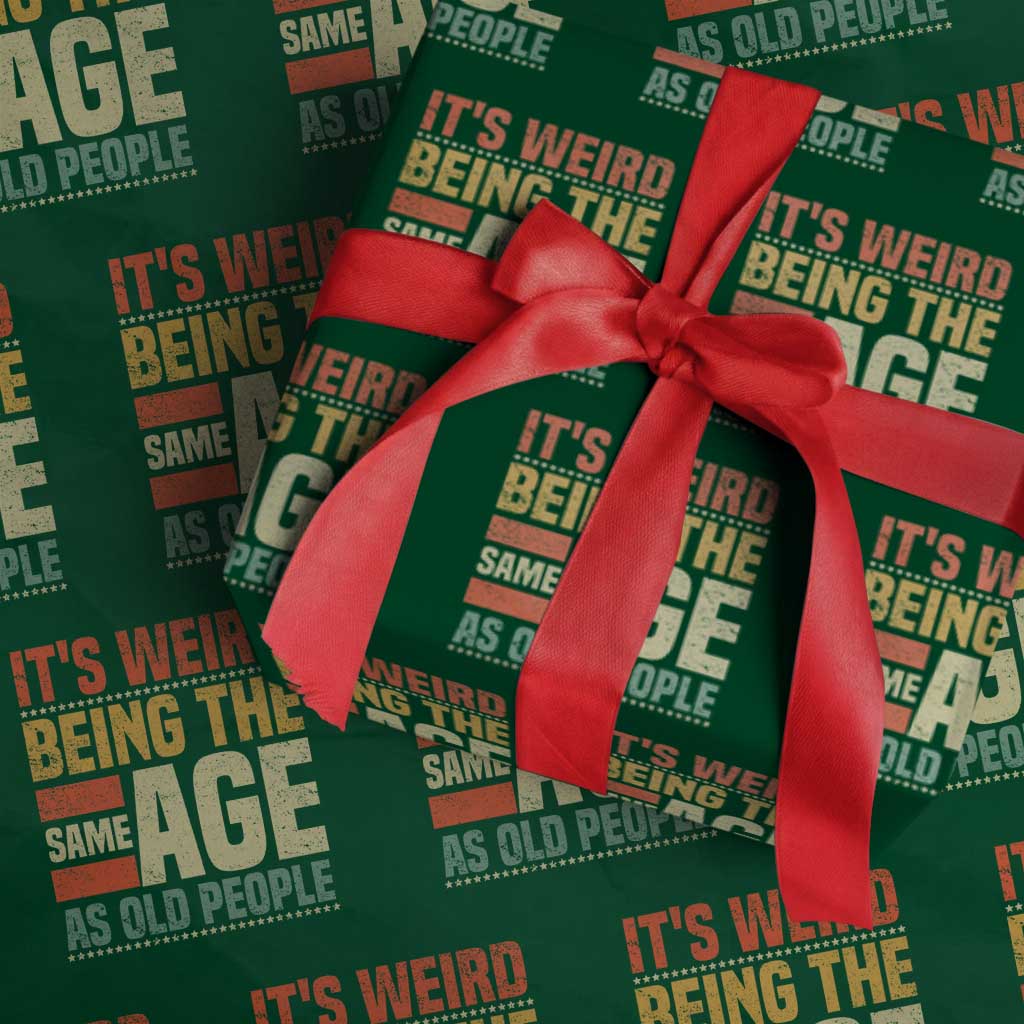 Funny Its Weird Being The Same Age As Old People Wrapping Paper Roll TS11 Green Print Your Wear